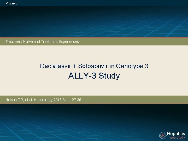 Phase 3 Treatment-Naïve and Treatment-Experienced Daclatasvir + Sofosbuvir in Genotype 3 ALLY-3 Study Nelson