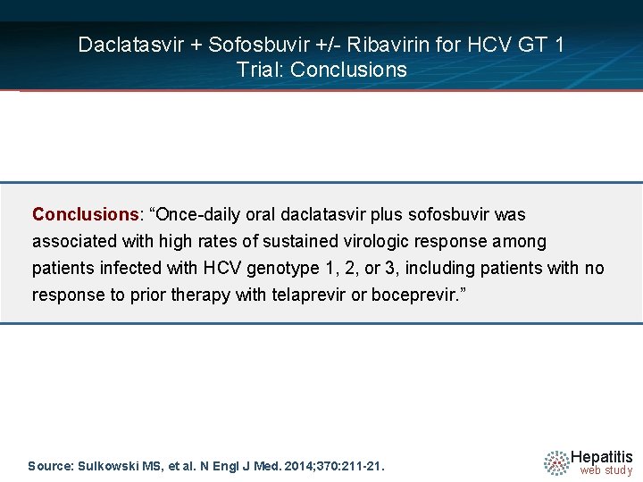 Daclatasvir + Sofosbuvir +/- Ribavirin for HCV GT 1 Trial: Conclusions: “Once-daily oral daclatasvir