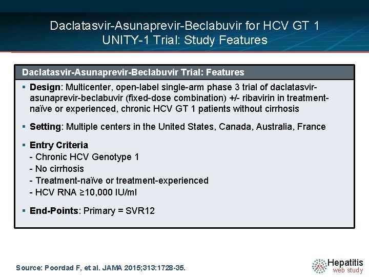 Daclatasvir-Asunaprevir-Beclabuvir for HCV GT 1 UNITY-1 Trial: Study Features Daclatasvir-Asunaprevir-Beclabuvir Trial: Features § Design: