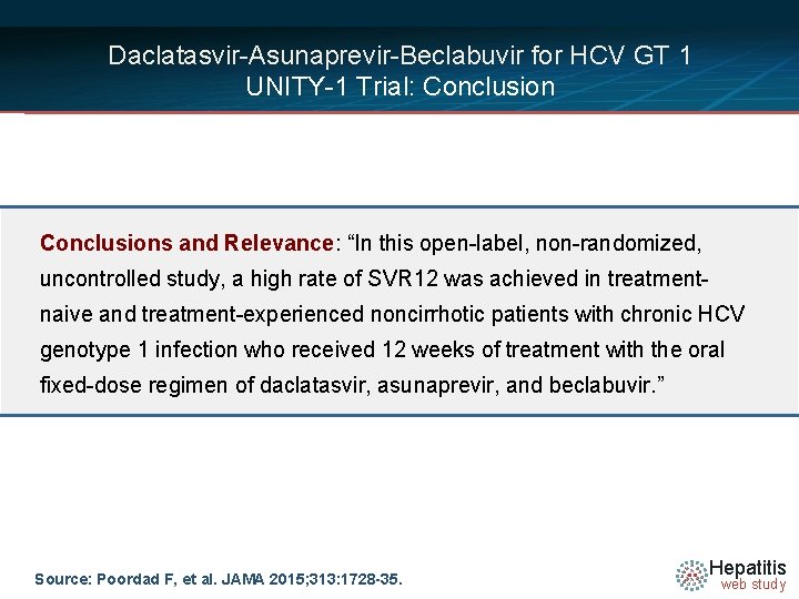 Daclatasvir-Asunaprevir-Beclabuvir for HCV GT 1 UNITY-1 Trial: Conclusions and Relevance: “In this open-label, non-randomized,