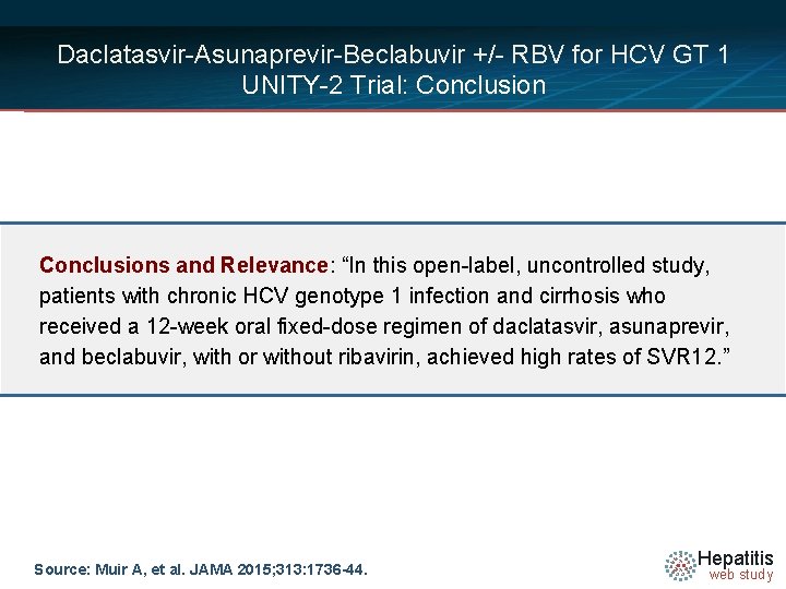 Daclatasvir-Asunaprevir-Beclabuvir +/- RBV for HCV GT 1 UNITY-2 Trial: Conclusions and Relevance: “In this