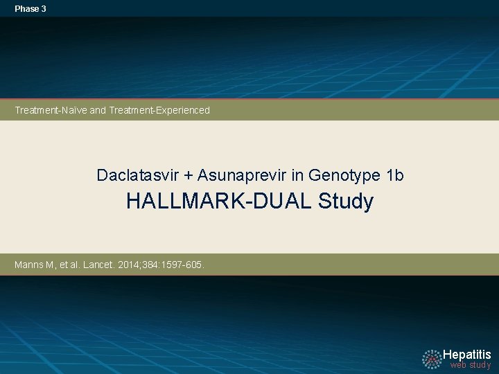 Phase 3 Treatment-Naïve and Treatment-Experienced Daclatasvir + Asunaprevir in Genotype 1 b HALLMARK-DUAL Study