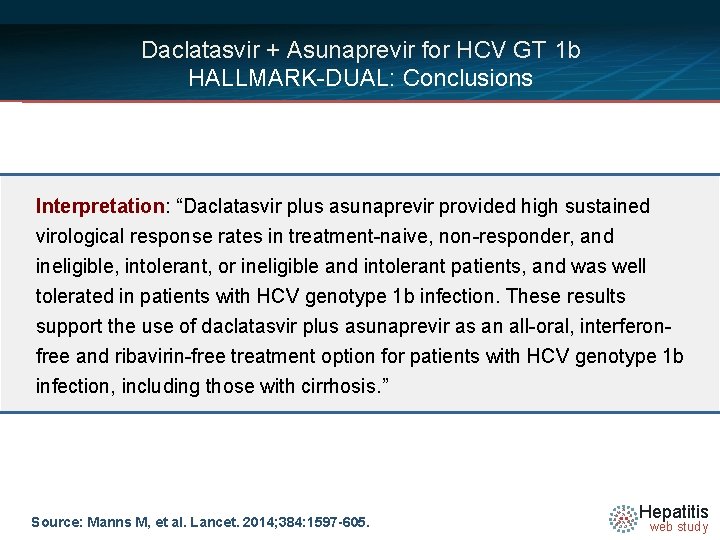 Daclatasvir + Asunaprevir for HCV GT 1 b HALLMARK-DUAL: Conclusions Interpretation: “Daclatasvir plus asunaprevir