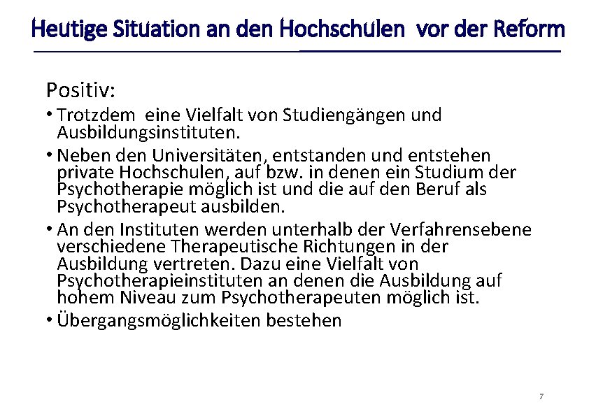 Heutige Situation an den Hochschulen vor der Reform Positiv: • Trotzdem eine Vielfalt von