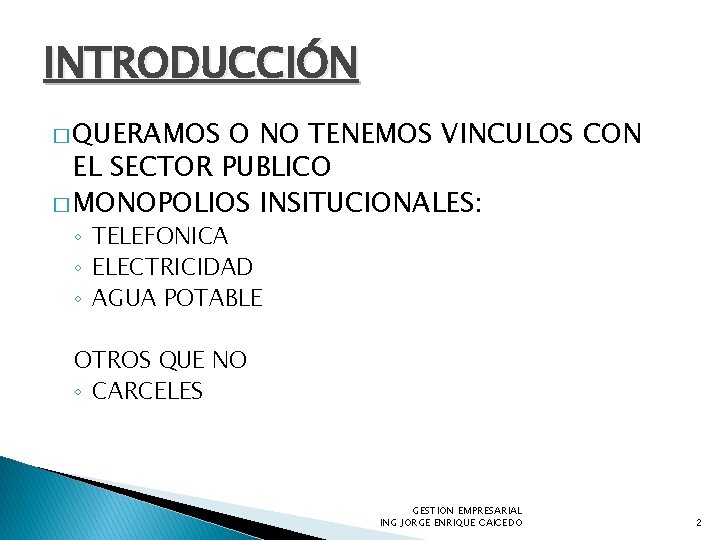 INTRODUCCIÓN � QUERAMOS O NO TENEMOS VINCULOS CON EL SECTOR PUBLICO � MONOPOLIOS INSITUCIONALES: