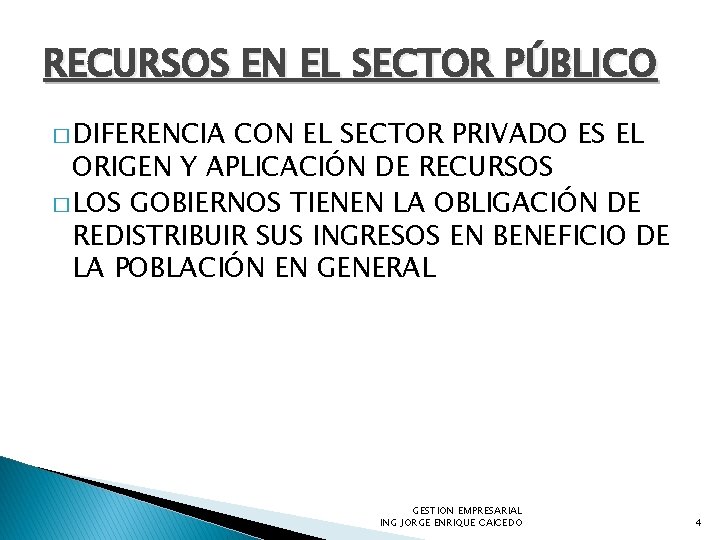 RECURSOS EN EL SECTOR PÚBLICO � DIFERENCIA CON EL SECTOR PRIVADO ES EL ORIGEN