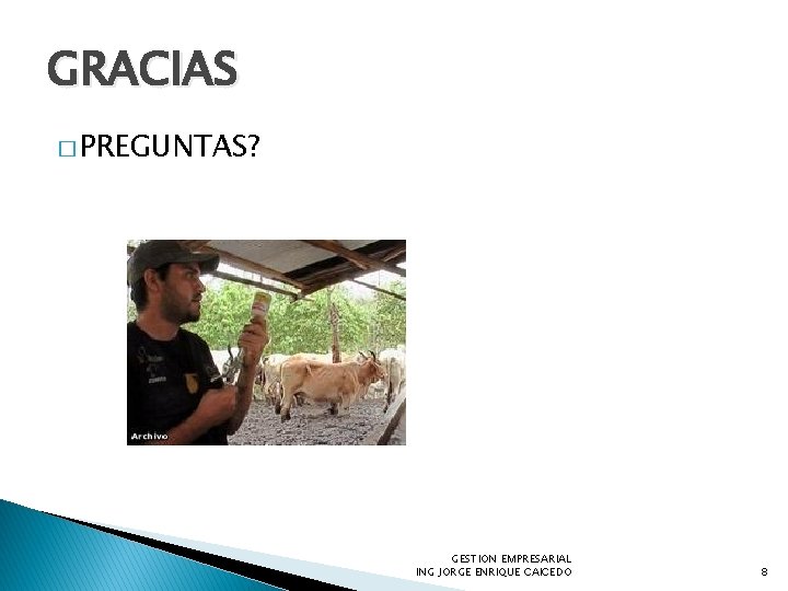 GRACIAS � PREGUNTAS? GESTION EMPRESARIAL ING JORGE ENRIQUE CAICEDO 8 