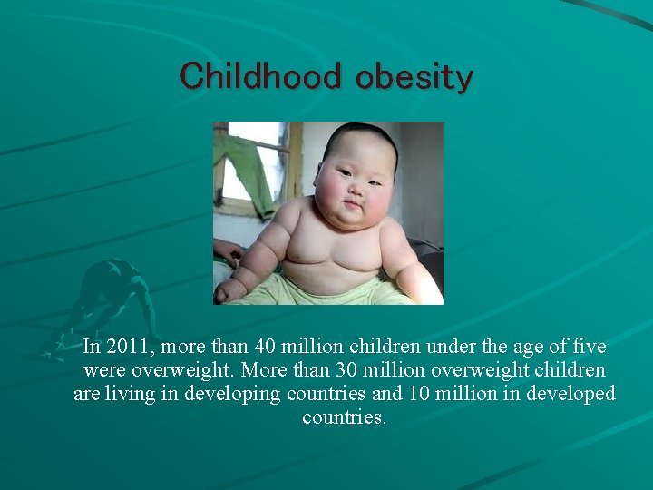 Childhood obesity In 2011, more than 40 million children under the age of five