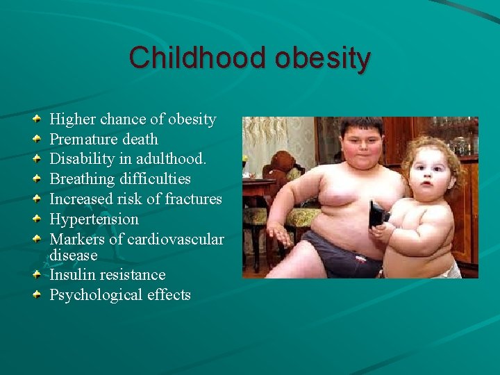 Childhood obesity Higher chance of obesity Premature death Disability in adulthood. Breathing difficulties Increased