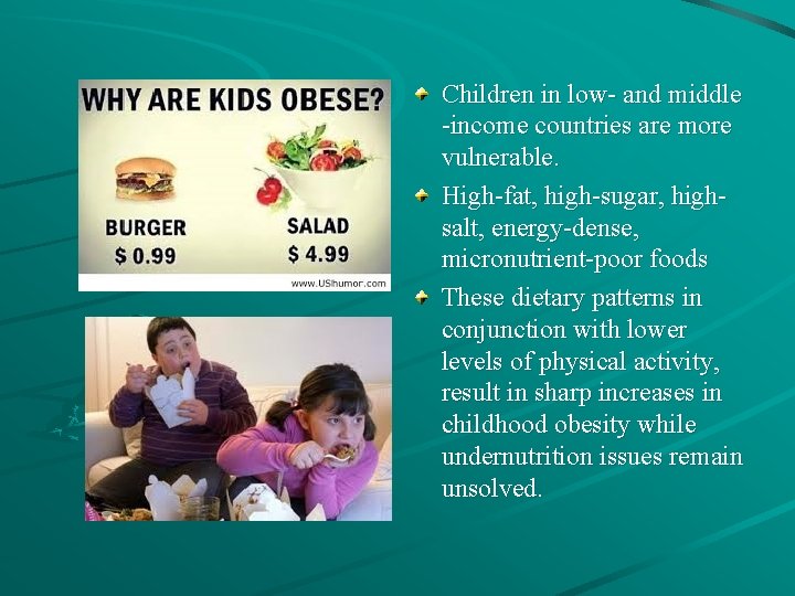 Children in low- and middle -income countries are more vulnerable. High-fat, high-sugar, highsalt, energy-dense,