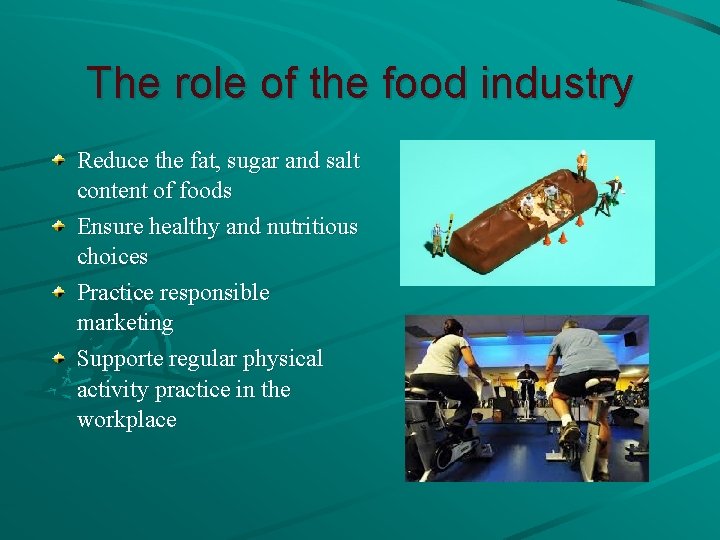 The role of the food industry Reduce the fat, sugar and salt content of