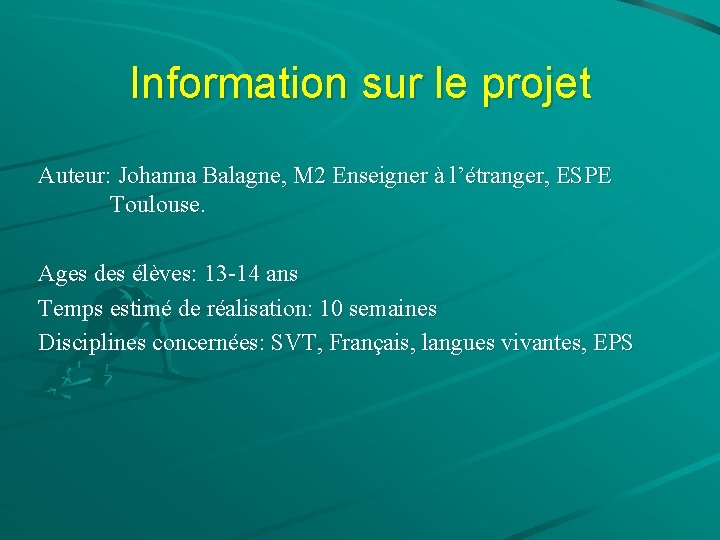 Information sur le projet Auteur: Johanna Balagne, M 2 Enseigner à l’étranger, ESPE Toulouse.