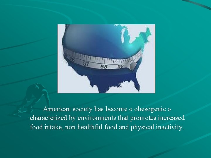 American society has become « obesogenic » characterized by environments that promotes increased food