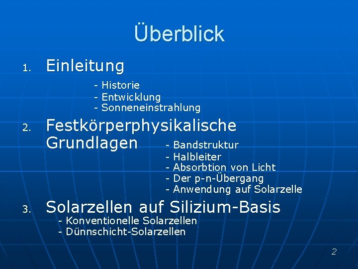 Überblick 1. Einleitung - 2. Historie Entwicklung Sonneneinstrahlung Festkörperphysikalische Grundlagen - Bandstruktur - 3.
