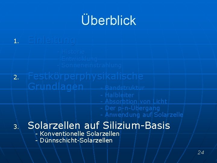 Überblick 1. Einleitung - 2. Historie Entwicklung Sonneneinstrahlung Festkörperphysikalische Grundlagen - Bandstruktur - 3.