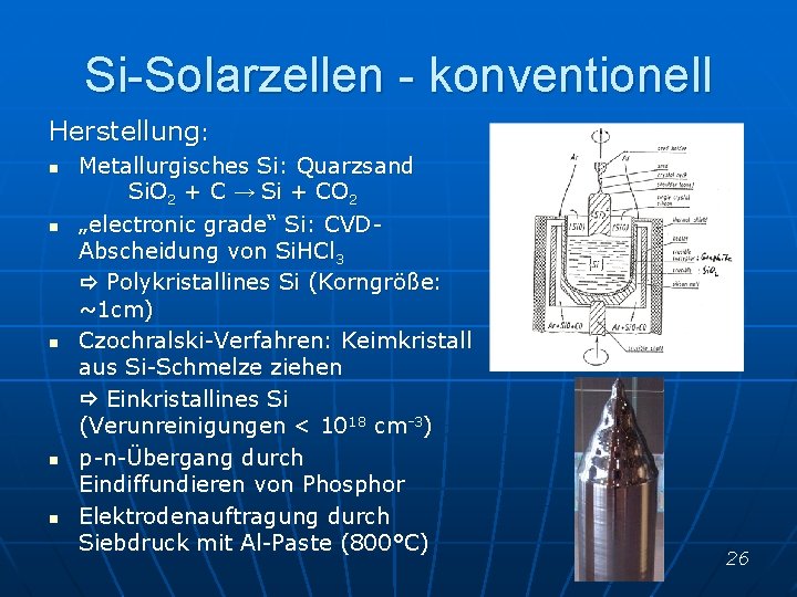 Si-Solarzellen - konventionell Herstellung: n n n Metallurgisches Si: Quarzsand Si. O 2 +