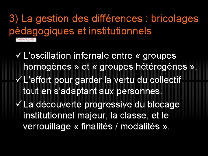 3) La gestion des différences : bricolages pédagogiques et institutionnels ü L’oscillation infernale entre