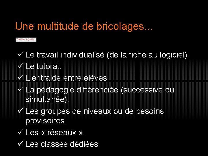 Une multitude de bricolages… ü Le travail individualisé (de la fiche au logiciel). ü