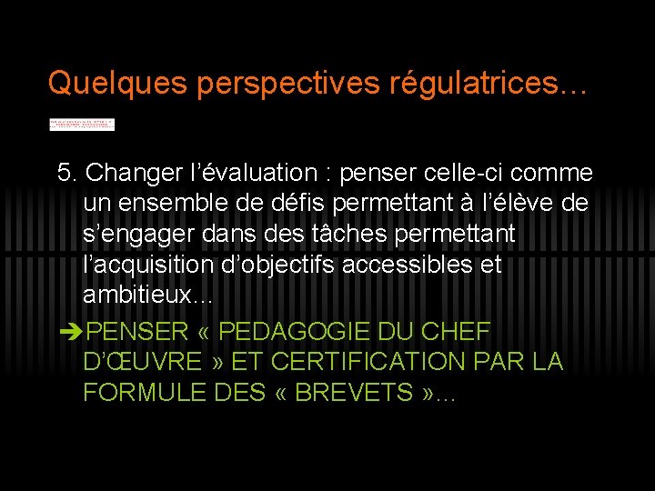 Quelques perspectives régulatrices… 5. Changer l’évaluation : penser celle-ci comme un ensemble de défis