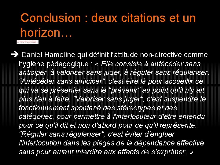 Conclusion : deux citations et un horizon… Daniel Hameline qui définit l’attitude non-directive comme