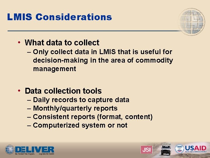 LMIS Considerations • What data to collect – Only collect data in LMIS that