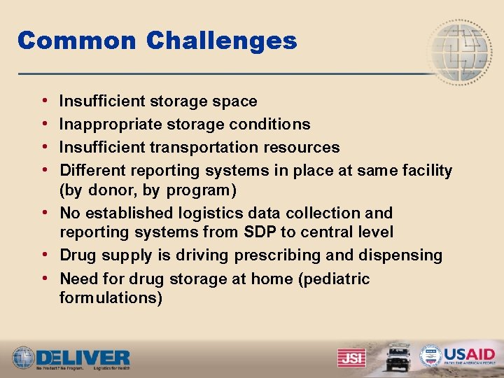 Common Challenges • • Insufficient storage space Inappropriate storage conditions Insufficient transportation resources Different