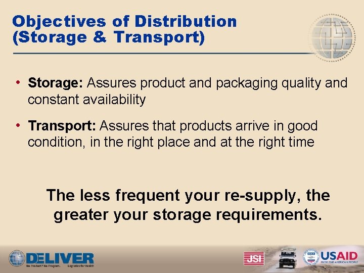 Objectives of Distribution (Storage & Transport) • Storage: Assures product and packaging quality and