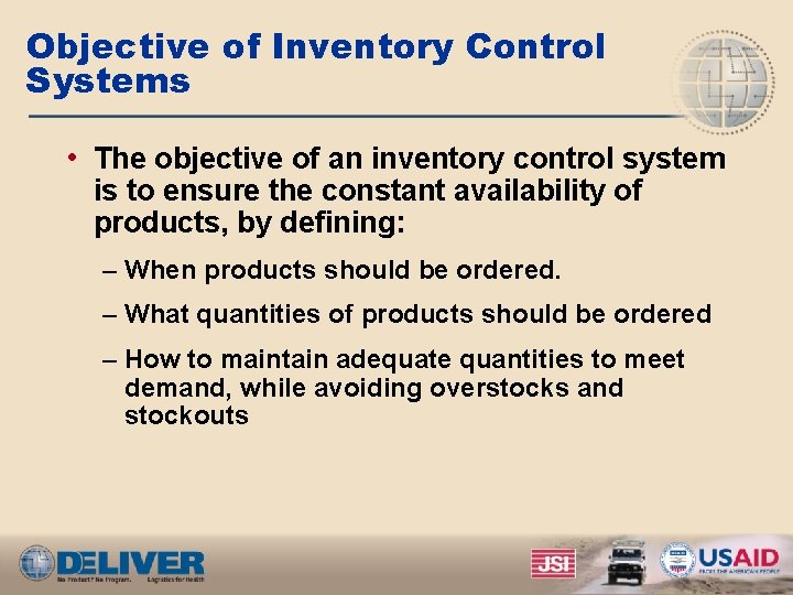 Objective of Inventory Control Systems • The objective of an inventory control system is