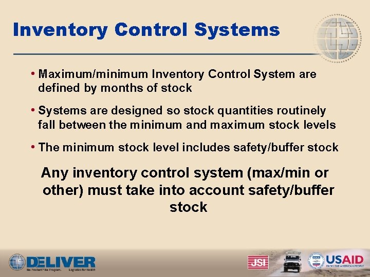 Inventory Control Systems • Maximum/minimum Inventory Control System are defined by months of stock