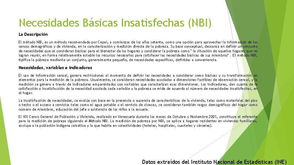 Necesidades Básicas Insatisfechas (NBI) La Descripción El método NBI, es un método recomendado por
