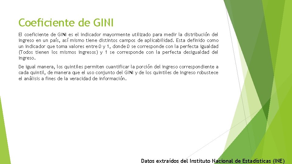 Coeficiente de GINI El coeficiente de GINI es el indicador mayormente utilizado para medir