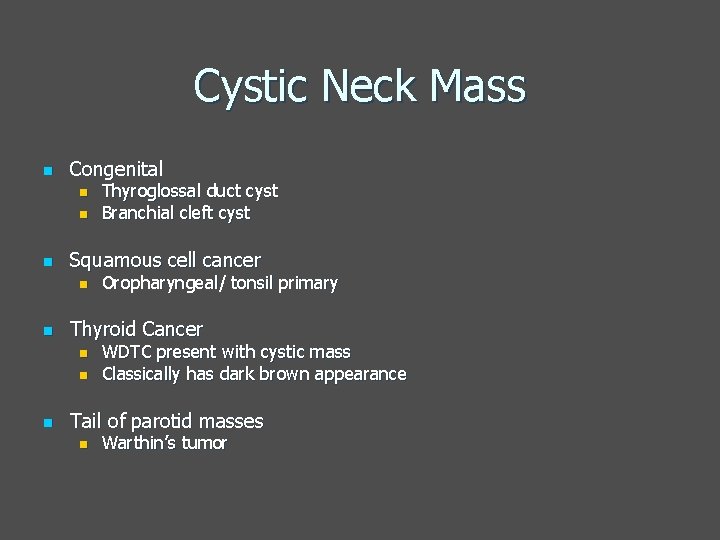 Cystic Neck Mass n Congenital n n n Squamous cell cancer n n Oropharyngeal/
