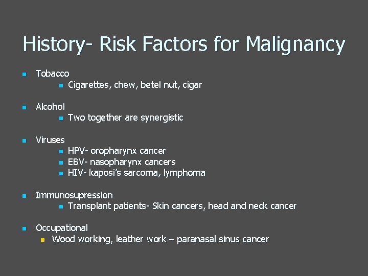 History- Risk Factors for Malignancy n n Tobacco n Cigarettes, chew, betel nut, cigar