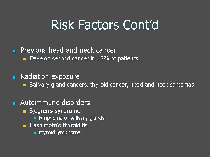 Risk Factors Cont’d n Previous head and neck cancer n n Radiation exposure n