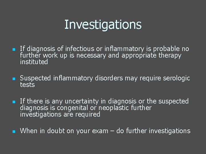 Investigations n n If diagnosis of infectious or inflammatory is probable no further work