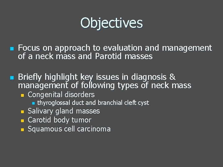 Objectives n Focus on approach to evaluation and management of a neck mass and