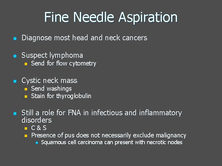 Fine Needle Aspiration n Diagnose most head and neck cancers n Suspect lymphoma n
