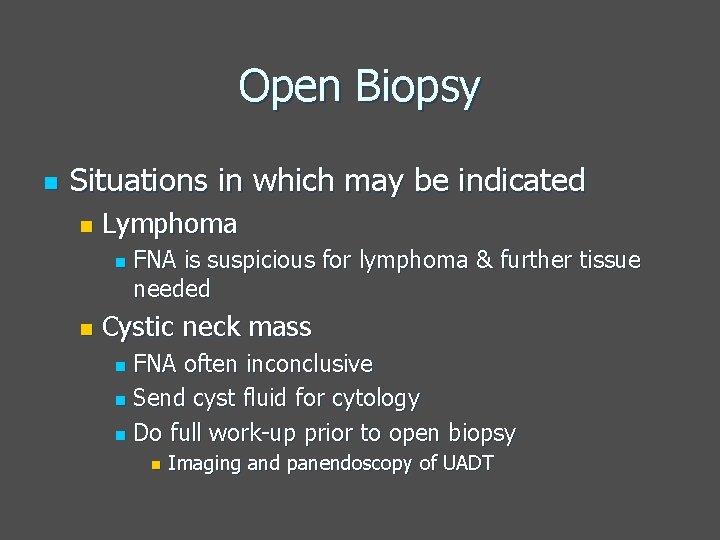 Open Biopsy n Situations in which may be indicated n Lymphoma n n FNA