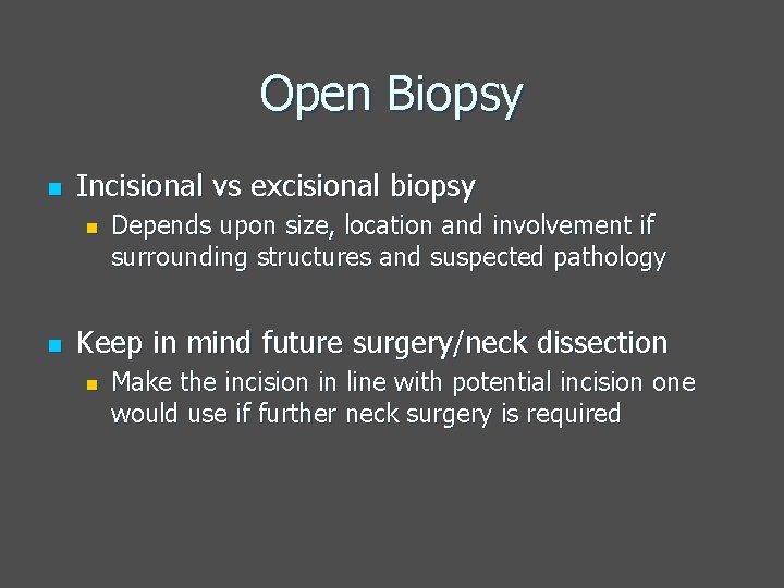 Open Biopsy n Incisional vs excisional biopsy n n Depends upon size, location and