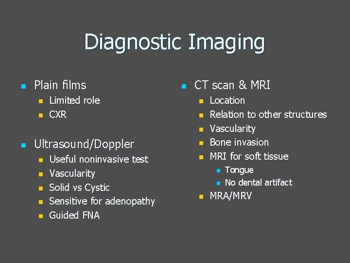 Diagnostic Imaging n Plain films n n Limited role CXR n CT scan &