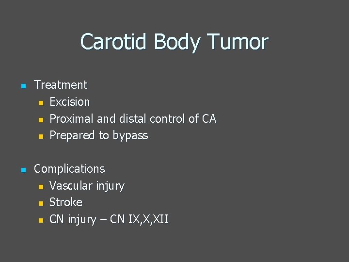 Carotid Body Tumor n n Treatment n Excision n Proximal and distal control of