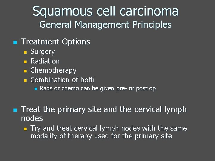 Squamous cell carcinoma General Management Principles n Treatment Options n n Surgery Radiation Chemotherapy