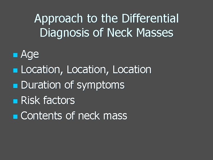 Approach to the Differential Diagnosis of Neck Masses Age n Location, Location n Duration