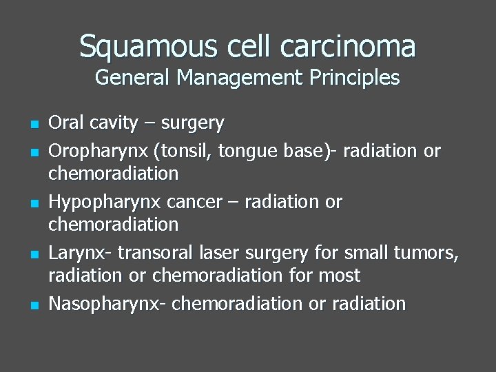 Squamous cell carcinoma General Management Principles n n n Oral cavity – surgery Oropharynx