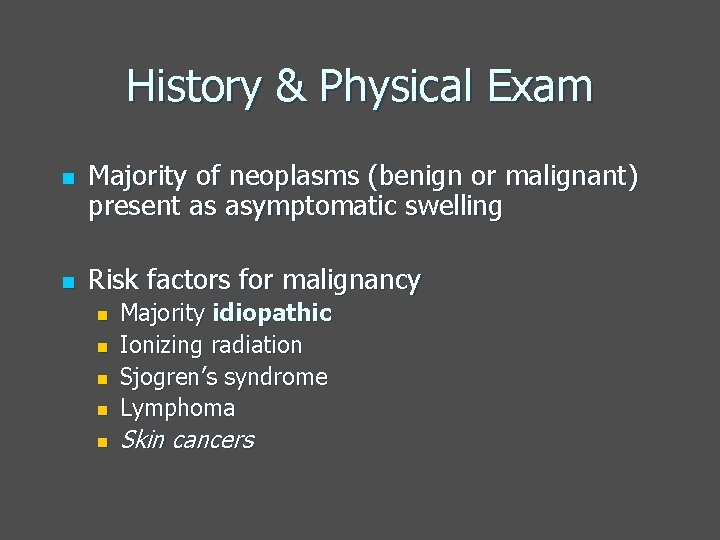 History & Physical Exam n n Majority of neoplasms (benign or malignant) present as