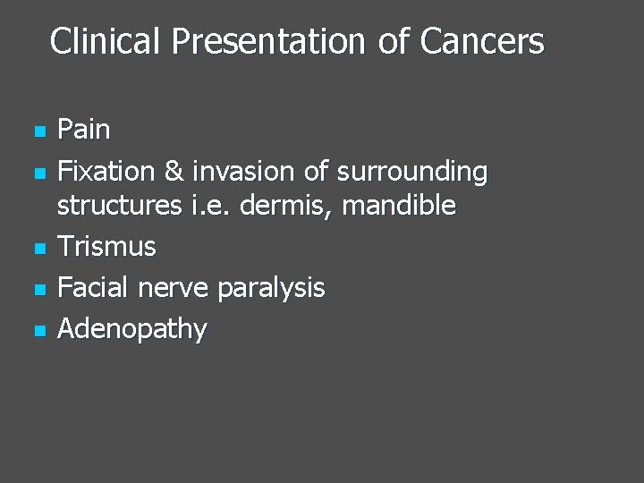 Clinical Presentation of Cancers n n n Pain Fixation & invasion of surrounding structures