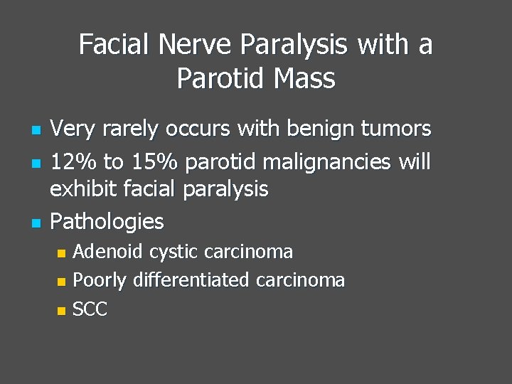 Facial Nerve Paralysis with a Parotid Mass n n n Very rarely occurs with