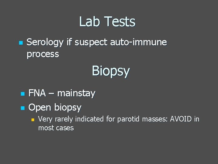 Lab Tests n Serology if suspect auto-immune process Biopsy n n FNA – mainstay