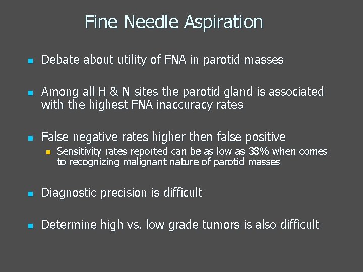 Fine Needle Aspiration n Debate about utility of FNA in parotid masses Among all