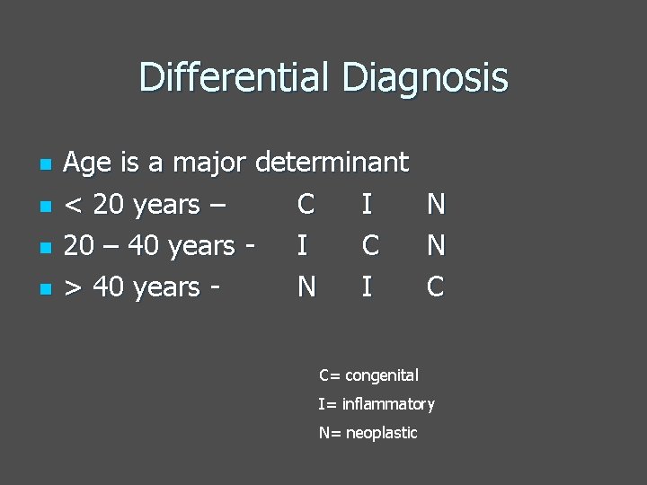 Differential Diagnosis n n Age is a major determinant < 20 years – C